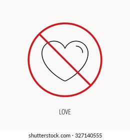 Stop or ban sign. Love heart icon. Life sign. Like symbol. Prohibition red symbol. Vector