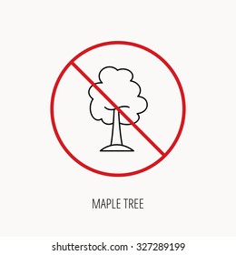 Stop or ban sign. Maple tree icon. Forest wood sign. Nature environment symbol. Prohibition red symbol. Vector