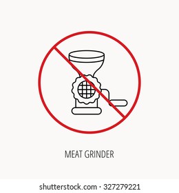 Stop or ban sign. Meat grinder icon. Manual mincer sign. Kitchen tool symbol. Prohibition red symbol. Vector