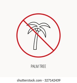 Stop or ban sign. Palm tree with coconuts icon. Travel or vacation symbol. Nature environment sign. Prohibition red symbol. Vector