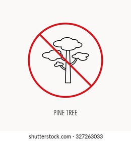 Stop or ban sign. Pine tree icon. Forest wood sign. Nature environment symbol. Prohibition red symbol. Vector