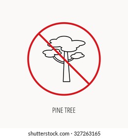 Stop or ban sign. Pine tree icon. Forest wood sign. Nature environment symbol. Prohibition red symbol. Vector