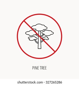 Stop or ban sign. Pine tree icon. Forest wood sign. Nature environment symbol. Prohibition red symbol. Vector