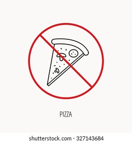 Stop or ban sign. Pizza icon. Piece of Italian bake sign. Prohibition red symbol. Vector