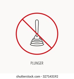Stop or ban sign. Plunger icon. Toilet cleaning tool sign. Prohibition red symbol. Vector