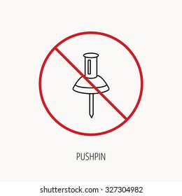 Stop or ban sign. Pushpin icon. Pin tool sign. Office stationery symbol. Prohibition red symbol. Vector