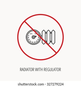 Stop or ban sign. Radiator with regulator icon. Heater sign. Prohibition red symbol. Vector
