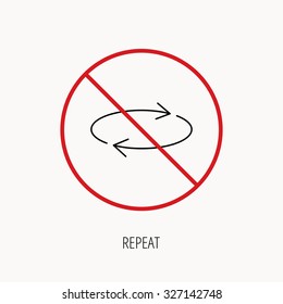 Stop or ban sign. Repeat icon. Full rotation sign. Reload, refresh loop symbol. Prohibition red symbol. Vector