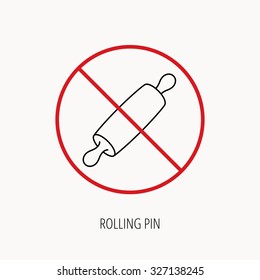 Stop or ban sign. Rolling pin icon. Kitchen baker roller sign. Prohibition red symbol. Vector