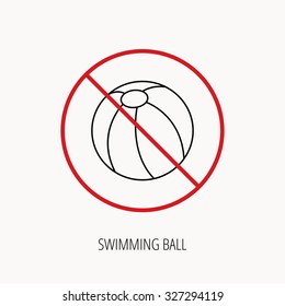 Stop or ban sign. Swimming ball icon. Beach toy sign. Prohibition red symbol. Vector