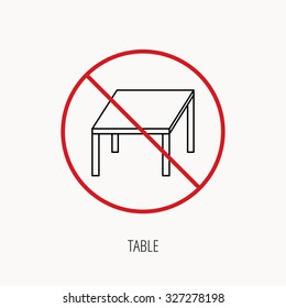 Stop or ban sign. Table icon. Furniture desk sign. Prohibition red symbol. Vector