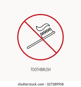 Stop or ban sign. Toothbrush icon. Toothpaste sign. Dental oral cleaning symbol. Prohibition red symbol. Vector