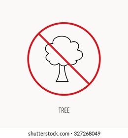 Stop or ban sign. Tree icon. Forest wood sign. Nature environment symbol. Prohibition red symbol. Vector