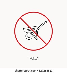 Stop or ban sign. Trolley icon. Garden cart sign. Gardener equipment symbol. Prohibition red symbol. Vector
