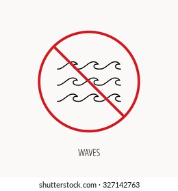 Stop or ban sign. Waves icon. Sea flowing sign. Water symbol. Prohibition red symbol. Vector