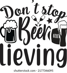 Don’t stop beer lieving, Svg t-shiert design and vector file. svg