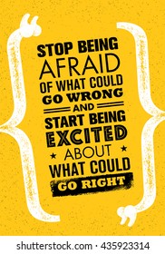 Stop Being Afraid Of What Could Go Wrong And Start Being Excited About What Could Go Right. Inspiring Creative Motivation Quote. Vector Typography Banner Design Concept On Grunge Background