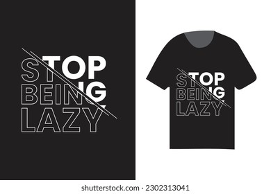 stop being lazy typographic t shirt design template, modern fashionable trending t shirt design