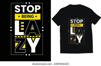 Stop being lazy typography t-shirt design