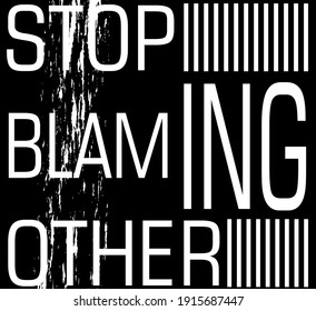 stop blaming other typography t-shirt design,text on grunge background.