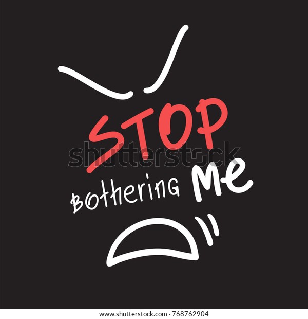 Stop Bothering Me Emotional Quote Lettering Stock Vector Royalty Free stop-bothering-me-emotional-quote-lettering-stock-vector-royalty-free