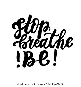 Stop, breathe, be. Hand lettering motivation phrase. Poster. Handwriting. 