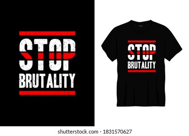 stop brutality typography t-shirt design. Print, apparel, poster. Trendy tee, t shirt, art, vector illustration.