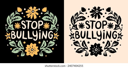 Stop bullying lettering poster. Anti bullying awareness quotes. Harassment prevention week. Retro floral aesthetic round badge. Cute end bully school kid children text t-shirt design and print vector.