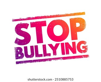 Stop Bullying is a movement to create safer, more respectful, and supportive environments for everyone, text concept stamp