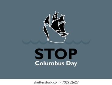 Stop Celebrating Columbus Day poster vector illustration. Pirate ship icon vector. Ancient ship with sails illustration. Sailing Boat icon. Old sailing ship drawing