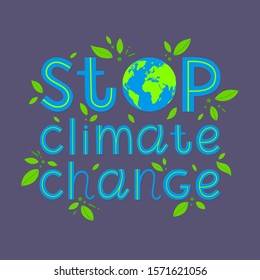 Stop climate change lettering with planet earth.Vector banner for social media, prints, stikers, posters on demonstrations.Calling attention to climate change,ecology concept.Climate save movement.