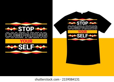 stop comparing your self typography t-shirt design new
