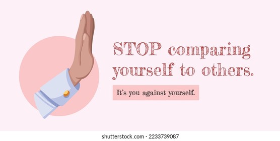 Stop comparing yourself to others. It's you against yourself. Vector quote template illustration with cartoon flat art styled stop hand sign decoration. Isolated banner poster on light red background.