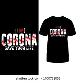 Stop Corona Save Your Life-Corona Virus T-shirt Vector.