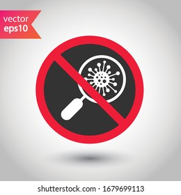 Stop corona virus icon. Forbidden microbe sign. No virus flat sign design. No bactery symbol pictogram. Warning caution attention restriction symbol icon