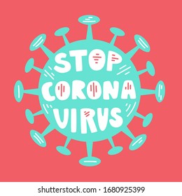 Stop Corona virus. Vector illustration on Coronavirus with hand lettering. Motivational phrase about Covid-19. 2019-nCoV Novel Coronavirus Bacteria and hand written saying. Poster, card design.