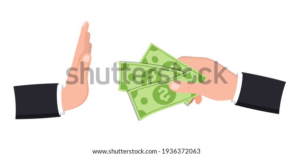 Stop corruption, anti bribery concept. Hand\
offers money, other hand shows a gesture of refusal. Businessman\
hand giving bribe in cash . Business man refusing money offered.\
Vector flat illustration