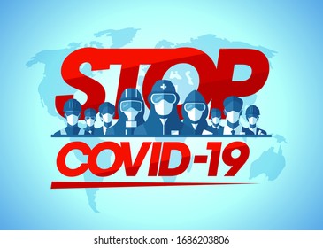 Stop covid-19 motivational caution vector poster with scientists, lifeguards, doctors, builders, businessmens dressed in protective suits against of a map of the earth