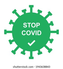 Stop Covid-19 vector green icon with white check mark. Protection against Corona virus Sras-Cov-2 bacteria.
