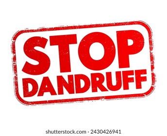 Stop Dandruff - efforts and methods aimed at preventing or eliminating dandruff, a common scalp condition characterized by flaky skin, text concept stamp