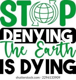Stop Denying The Earth Is Dying Funny Dog SVG Design svg