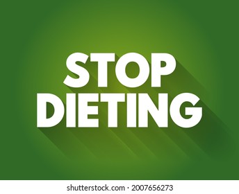 Stop Dieting - the act of discontinuing or abandoning restrictive eating patterns typically associated with traditional diets, text concept background