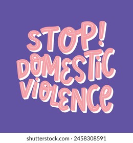 Stop domestic violence lettering quote for domestic violence awareness month posters, cards, banners, signs, prints, wallpaper. Family abuse, gender violence theme. EPS 10