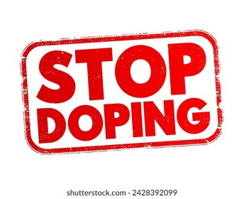 Stop Doping - the cessation or prevention of the use of performance-enhancing drugs (PEDs) or substances in sports, text concept stamp
