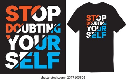 Stop Doubting your Self typography t-shirt design, for t-shirt prints, typography