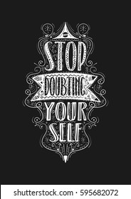 Stop doubting yourself. Hand drawn label