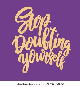 Stop doubting yourself. Lettering phrase for postcard, banner, flyer. Vector illustration