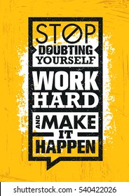 Stop Doubting Yourself, Work Hard And Make It Happen. Inspiring Creative Motivation Quote Template. Vector Typography Banner Design Concept On Grunge Texture Rough Background