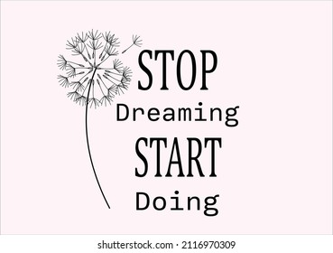 stop dreaming pink dandelion butterflies and daisies positive quote flower margarita 
mariposa
stationery,mug,t shirt,phone case fashion slogan  style spring summer sticker and etc Tawny Orange