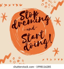 Stop dreaming and star doing motivational quote vector illustration
